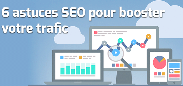 6 astuces pour booster le référencement naturel SEO de votre site web
